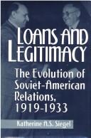 Cover of: Loans and legitimacy by Katherine A. S. Siegel