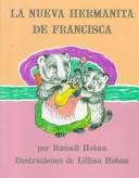 Cover of: La nueva hermanita de Francisca by Russell Hoban