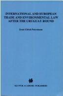 Cover of: International and European trade and environmental law after the Uruguay Round by Ernst-Ulrich Petersmann