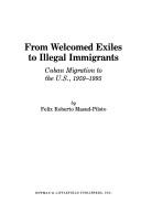 Cover of: From welcomed exiles to illegal immigrants: Cuban migration to the U.S., 1959-95.