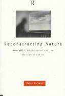 Cover of: Reconstructing nature: alienation, emancipation, and the division of labour