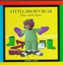 Cover of: Little Brown Bear plays with shoes