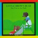 Cover of: Little Brown Bear has fun at the park