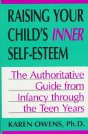 Cover of: Raising your child's inner self-esteem: the authoritative guide from infancy through the teen years