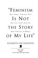 Cover of: Feminism is not the story of my life by Elizabeth Fox-Genovese