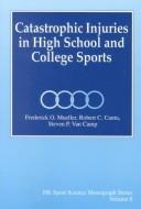 Catastrophic injuries in high school and college sports by Frederick O. Mueller
