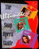 Cover of: The ultimate soap opera guide
