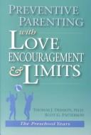 Cover of: Preventive parenting with love, encouragement, and limits: the preschool years