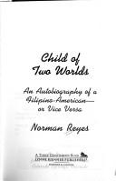 Cover of: Child of two worlds: an autobiography of a Filipino-American, or vice versa