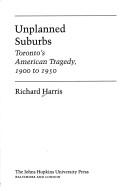 Cover of: Unplanned suburbs: Toronto's American tragedy, 1900 to 1950