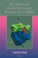 Three-dimensional electron microscopy of macromolecular assemblies by Frank, J.