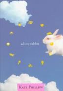 Cover of: White rabbit by Kate Phillips