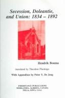 Cover of: Secession, Doleantie, and union, 1834-1892 | Hendrik Bouma