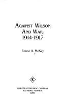 Cover of: Against Wilson and war, 1914-1917