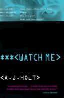 Cover of: Watch me by A. J. Holt
