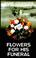 Cover of: Flowers for his funeral
