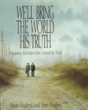 Cover of: We'll bring the world His truth: missionary adventures from around the world