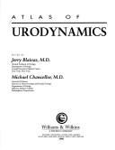 Cover of: Atlas of urodynamics by edited by Jerry Blaivas, Michael Chancellor.