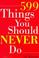 Cover of: 599 things you should never do