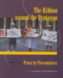 Cover of: The ribbon around the Pentagon: peace by piecemakers