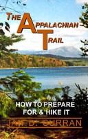 Cover of: The Appalachian Trail--how to prepare for and hike it