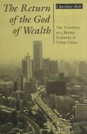 Cover of: The return of the god of wealth: the transition to a market economy in urban China