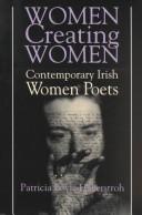 Cover of: Women creating women: contemporary Irish women poets