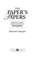Cover of: The paper's papers: a reporter's journey through the archives of the New York Times
