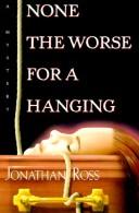 Cover of: None the worse for a hanging by Jonathan Ross