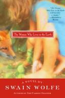 Cover of: The woman who lives in the earth by Swain Wolfe