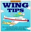 Cover of: Wing tips: how to deal with airline delays, cursed cancellations, lamentably lost luggage and any unexpected adversity and still keep smiling