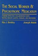 Cover of: The social worker & psychotropic medication by Kia J. Bentley, Joseph Walsh, Kia J. Bentley