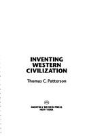 Cover of: Inventing Western civilization by Thomas Carl Patterson