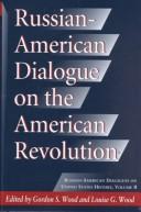 Cover of: Russian-American dialogue on the American Revolution by edited by Gordon S. Wood and Louise G. Wood.