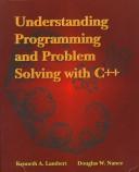 Cover of: Understanding programming and problem solving with C++