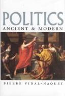 Politics ancient and modern by Pierre Vidal-Naquet
