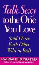 Cover of: Talk sexy to the one you love by Barbara Keesling