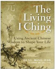 Cover of: The Living I Ching: Using Ancient Chinese Wisdom to Shape Your Life