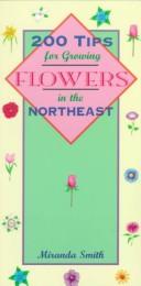 Cover of: 200 tips for growing flowers in the Northeast