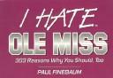 Cover of: I hate Ole Miss: 303 reasons why you should, too