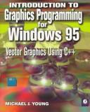 Cover of: Introduction to graphics programming for Windows 95: vector graphics using C++