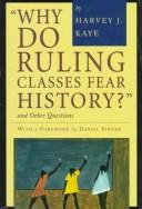Cover of: Why do ruling classes fear history?, and other questions by Harvey J. Kaye