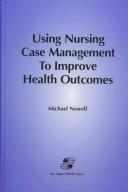 Cover of: Using nursing case management to improve health outcomes