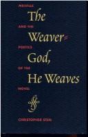 Cover of: The weaver-god, he weaves: Melville and the poetics of the novel