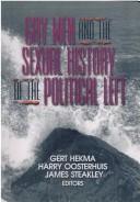 Cover of: Gay men and the sexual history of the political left by Gert Hekma, Harry Oosterhuis, James Steakley, editors.