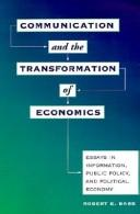 Cover of: Communication and the transformation of economics: essays in information, public policy, and political economy