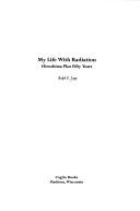 Cover of: My life with radiation: Hiroshima plus fifty years