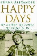 Cover of: Happy days: my mother, my father, my sister & me