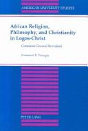 Cover of: African religion, philosophy, and Christianity in Logos-Christ: common ground revisited
