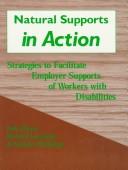 Cover of: Natural supports in action: strategies to facilitate employer supports of workers with disabilities